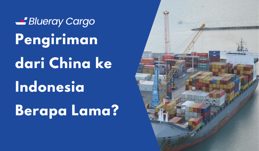 pengiriman dari china ke indonesia berapa lama